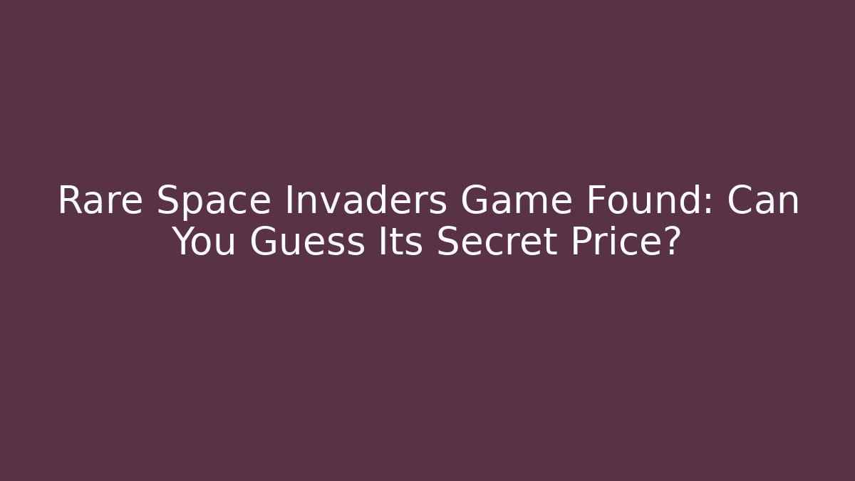 Rare Space Invaders Game Found: Can You Guess Its Secret Price?