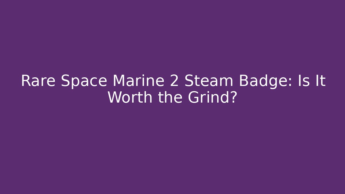 Rare Space Marine 2 Steam Badge: Is It Worth the Grind?