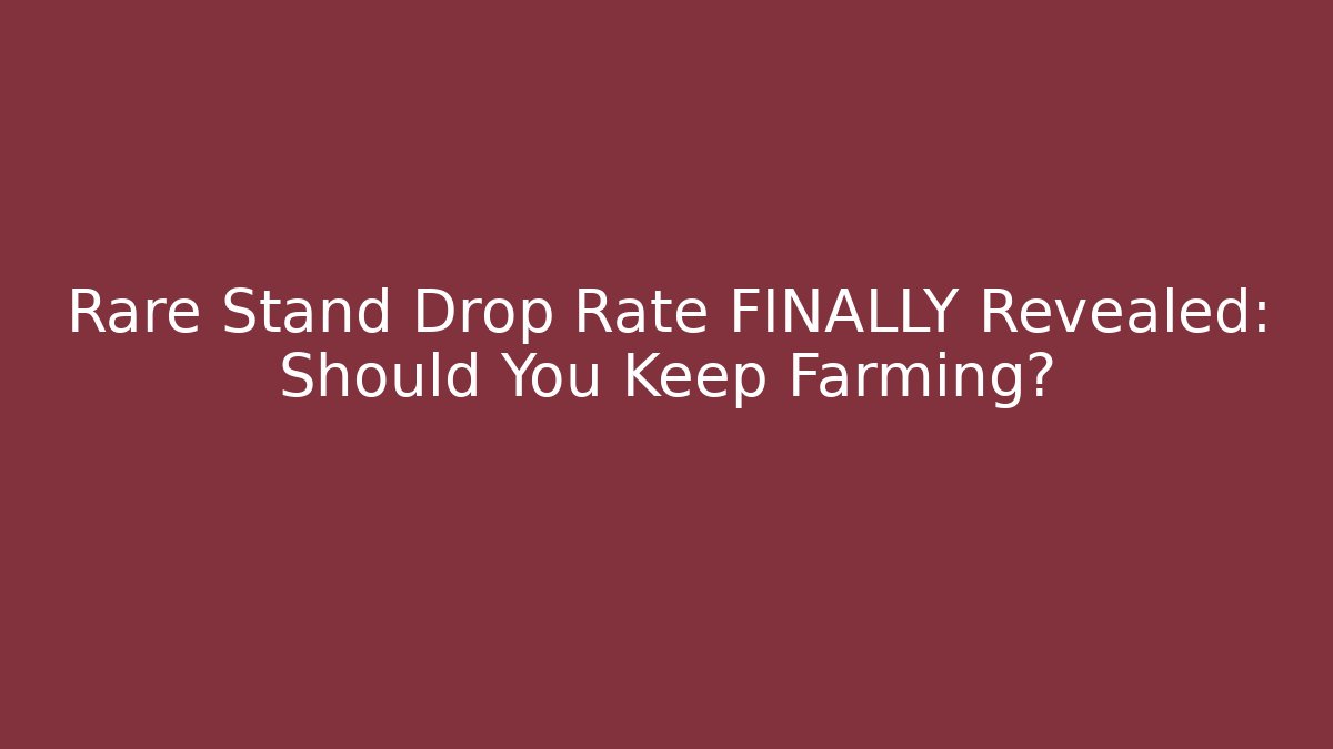 Rare Stand Drop Rate FINALLY Revealed: Should You Keep Farming?