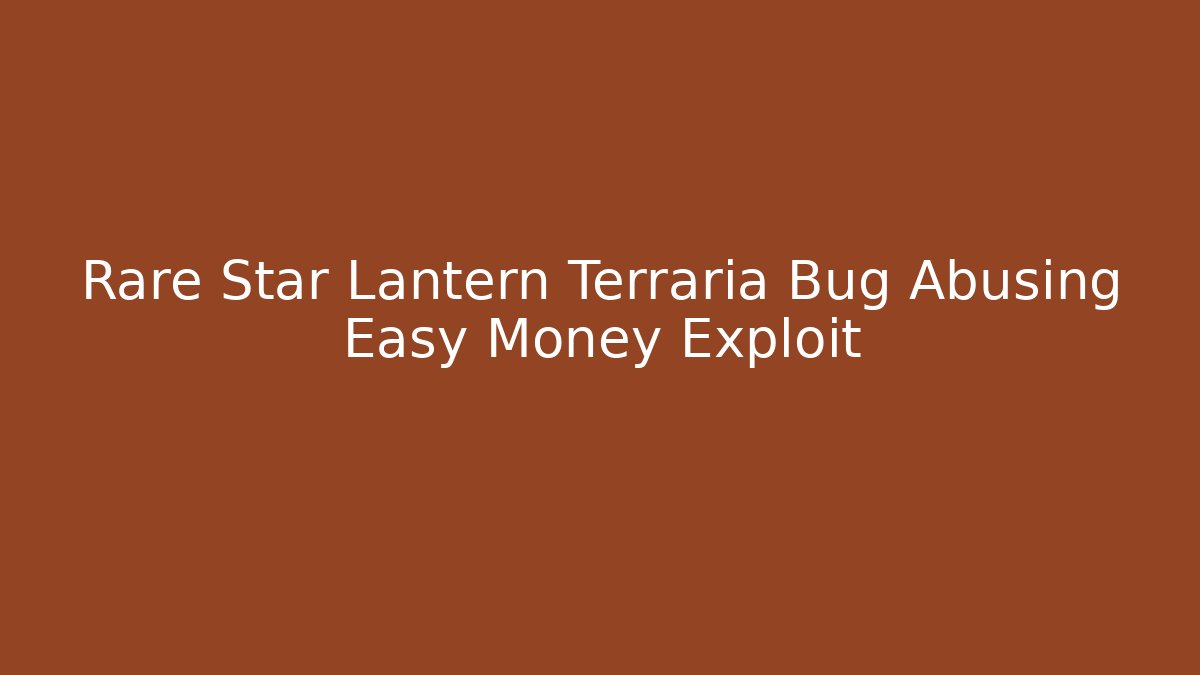 Rare Star Lantern Terraria Bug Abusing Easy Money Exploit