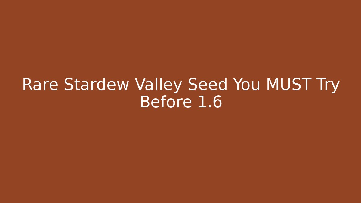 Rare Stardew Valley Seed You MUST Try Before 1.6