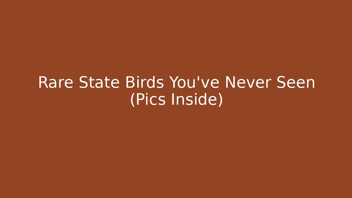 Rare State Birds You've Never Seen (Pics Inside)
