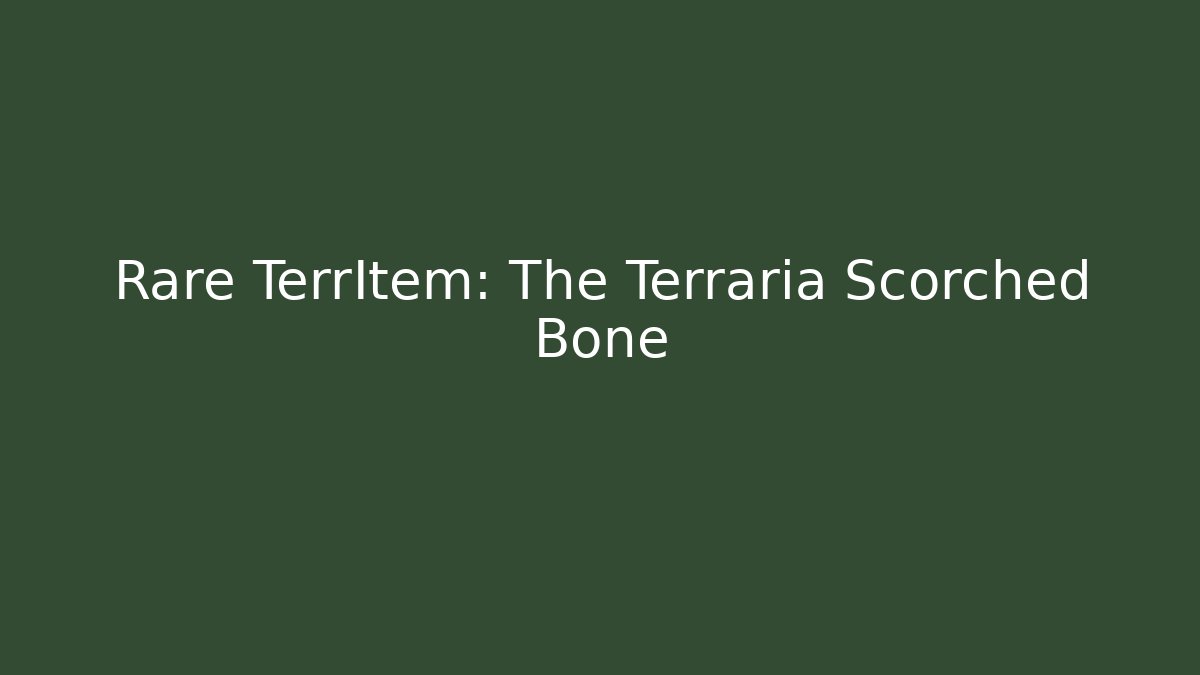 Rare TerrItem: The Terraria Scorched Bone - Create More Assets