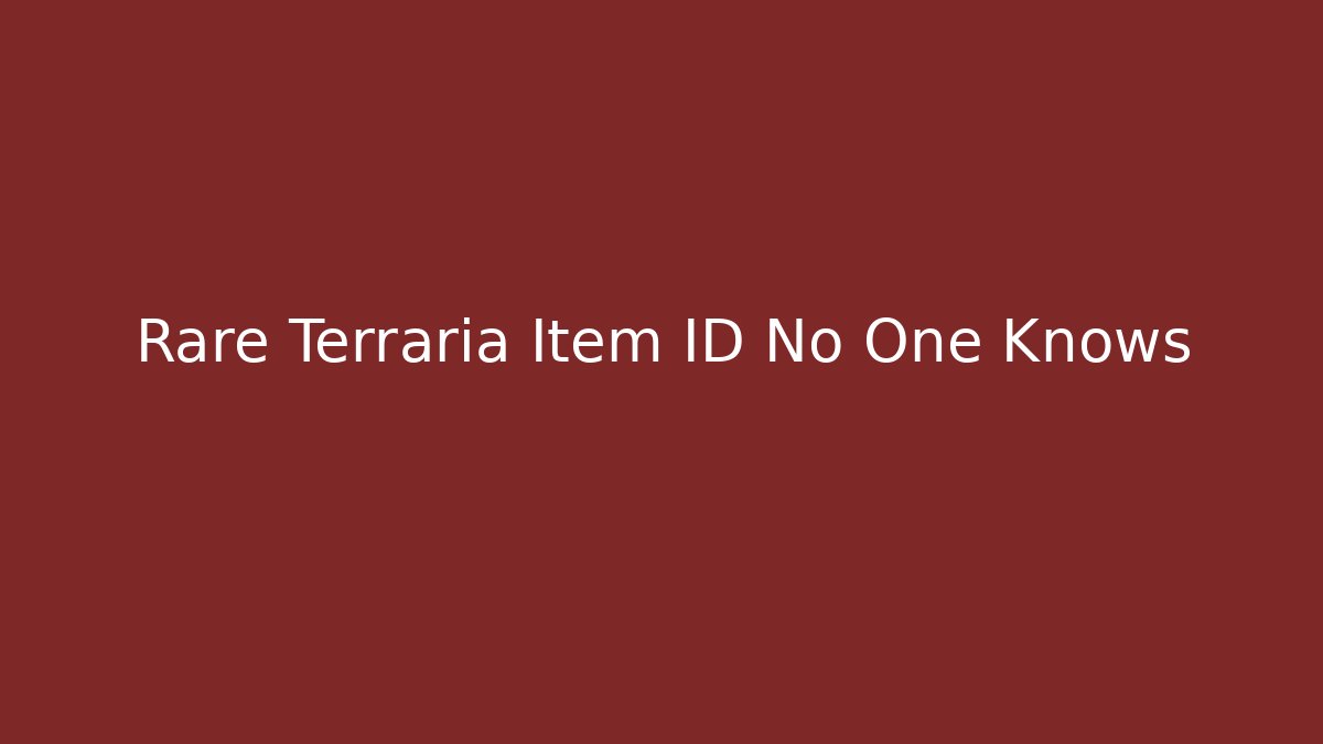 Rare Terraria Item ID No One Knows