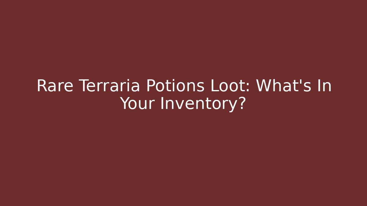 Rare Terraria Potions Loot: What's In Your Inventory?