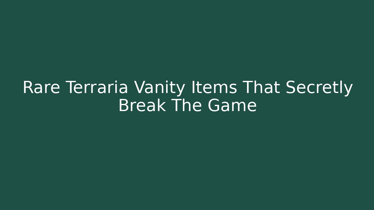 Rare Terraria Vanity Items That Secretly Break The Game