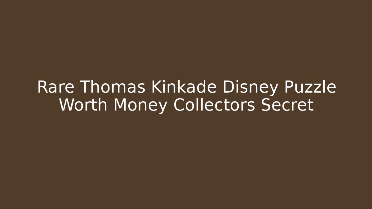 Rare Thomas Kinkade Disney Puzzle Worth Money Collectors Secret