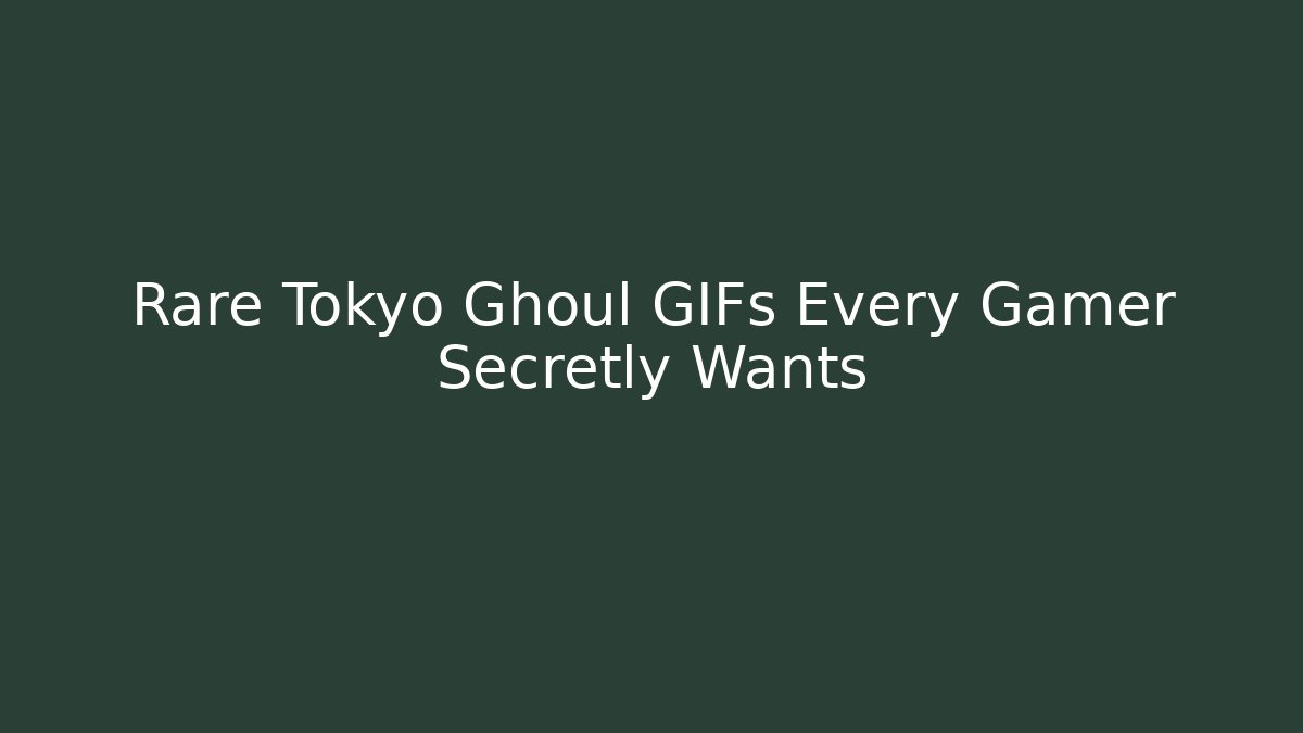Rare Tokyo Ghoul GIFs Every Gamer Secretly Wants