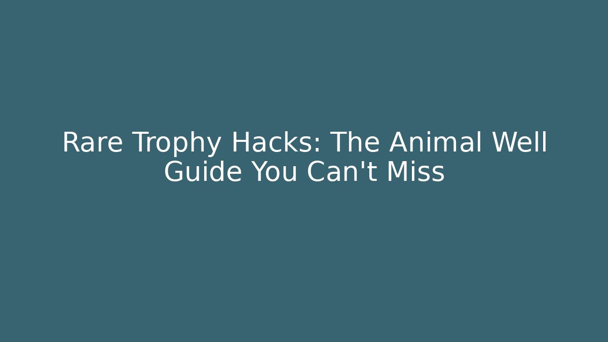 Rare Trophy Hacks: The Animal Well Guide You Can't Miss