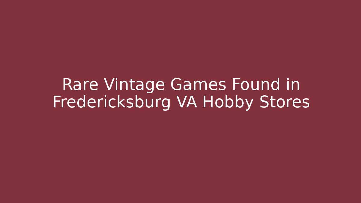 hobby shops in fredericksburg virginia