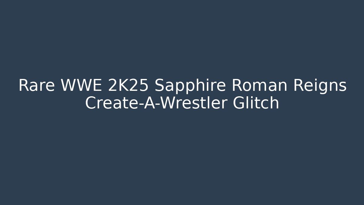 Rare WWE 2K25 Sapphire Roman Reigns Create-A-Wrestler Glitch