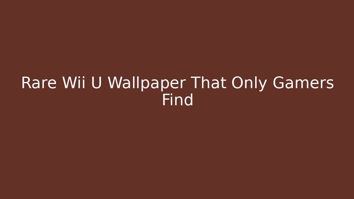 Rare Wii U Wallpaper That Only Gamers Find - Create More Assets