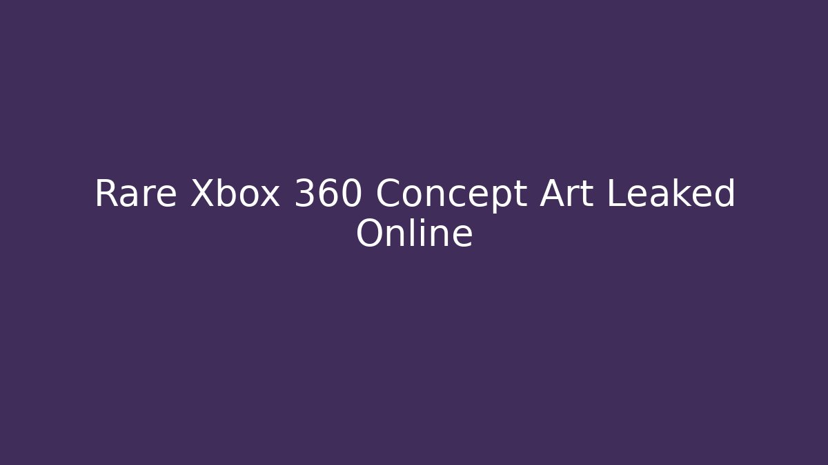Rare Xbox 360 Concept Art Leaked Online - Create More Assets