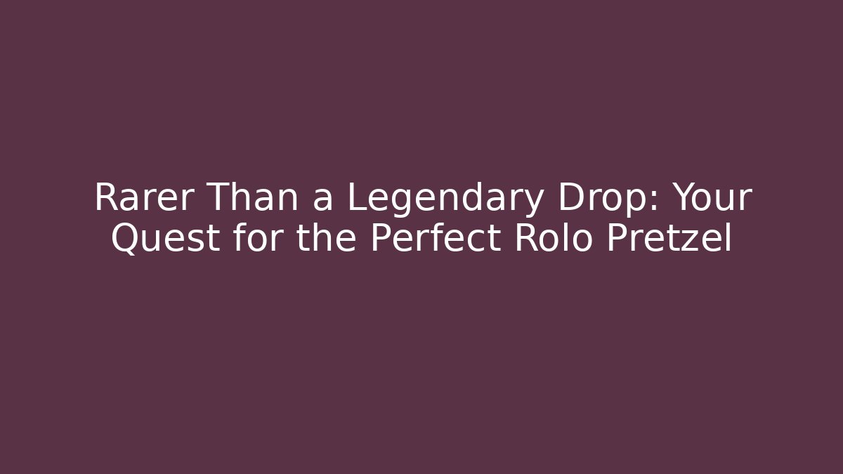 Rarer Than a Legendary Drop: Your Quest for the Perfect Rolo Pretzel