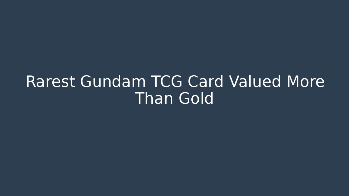 Rarest Gundam TCG Card Valued More Than Gold