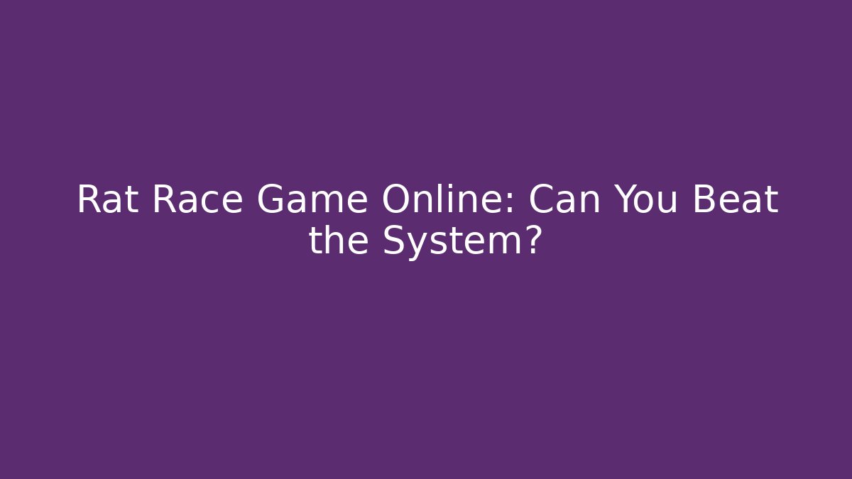 Rat Race Game Online: Can You Beat the System?