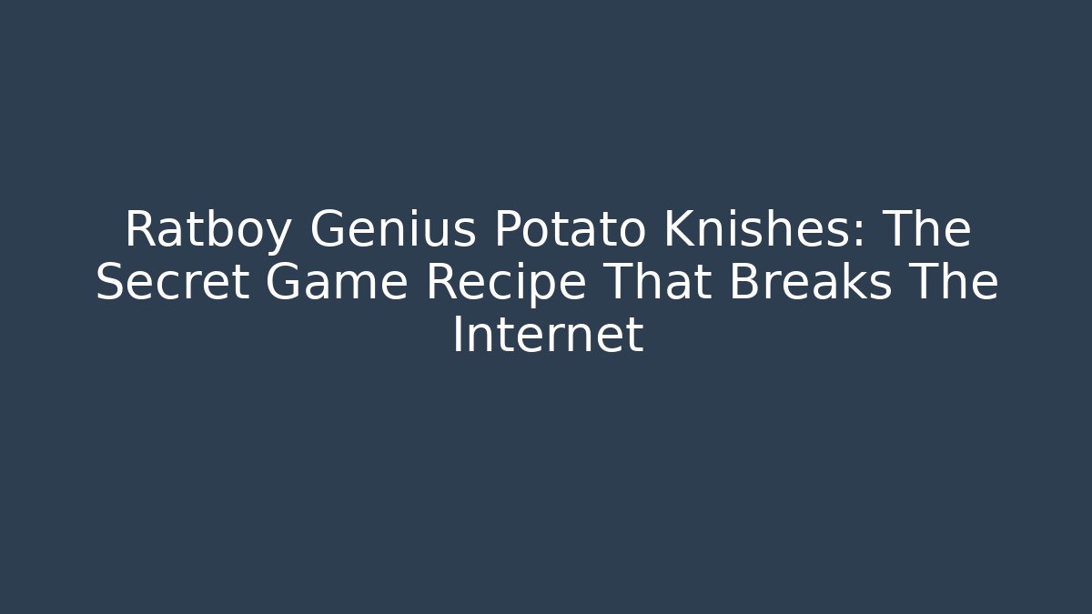 Ratboy Genius Potato Knishes: The Secret Game Recipe That Breaks The Internet