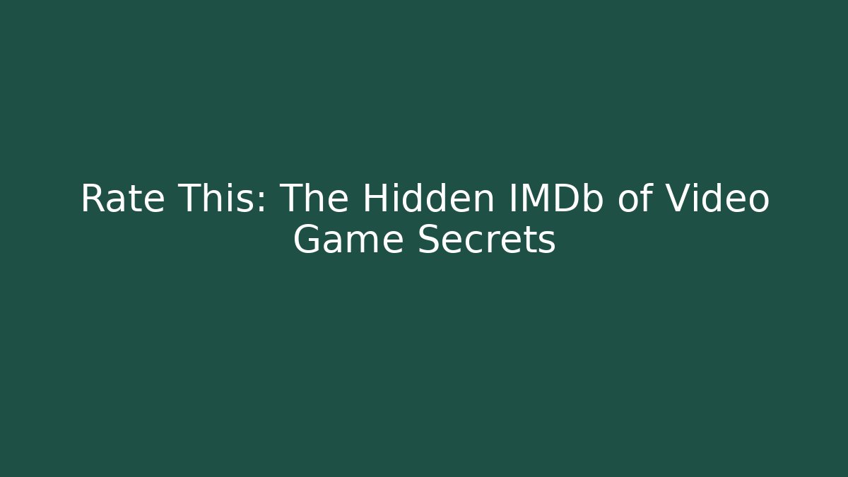 Rate This: The Hidden IMDb of Video Game Secrets