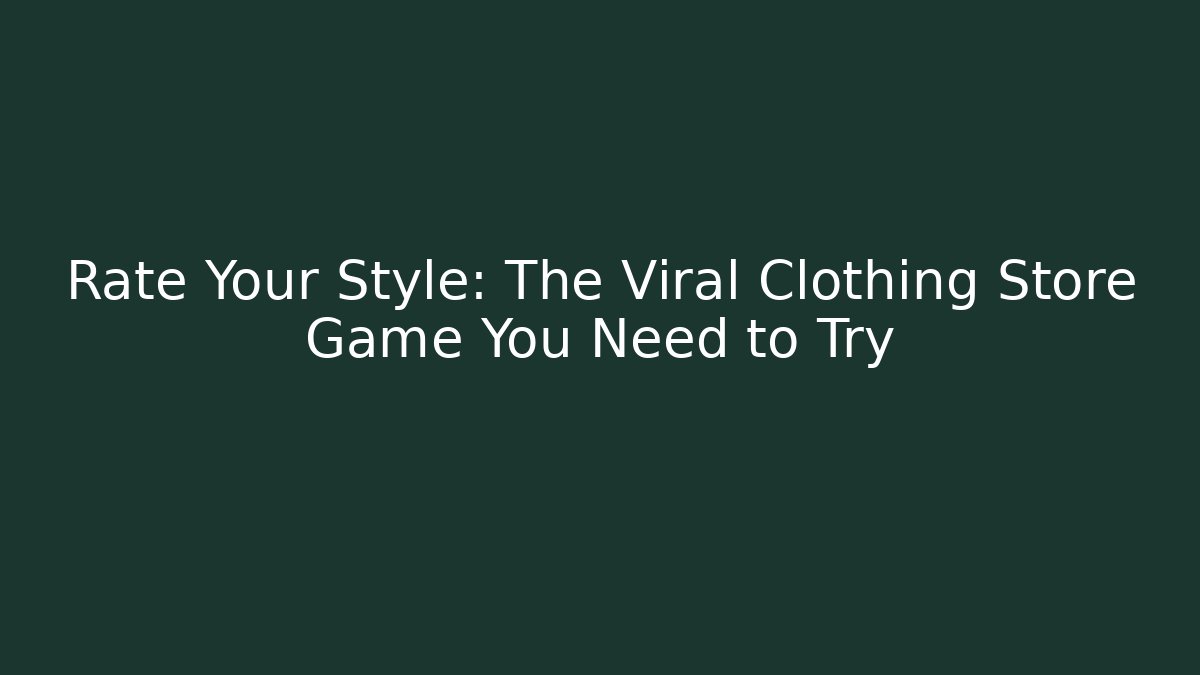 Rate Your Style: The Viral Clothing Store Game You Need to Try