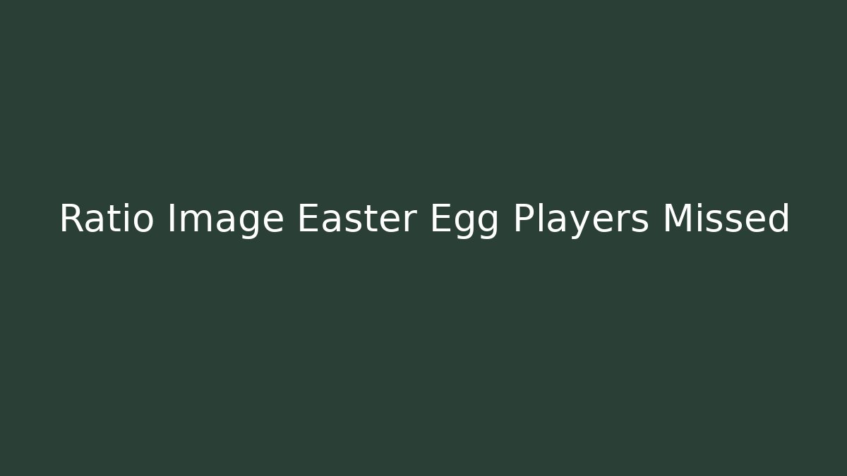 Ratio Image Easter Egg Players Missed - Create More Assets