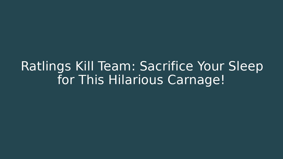 Ratlings Kill Team: Sacrifice Your Sleep for This Hilarious Carnage!