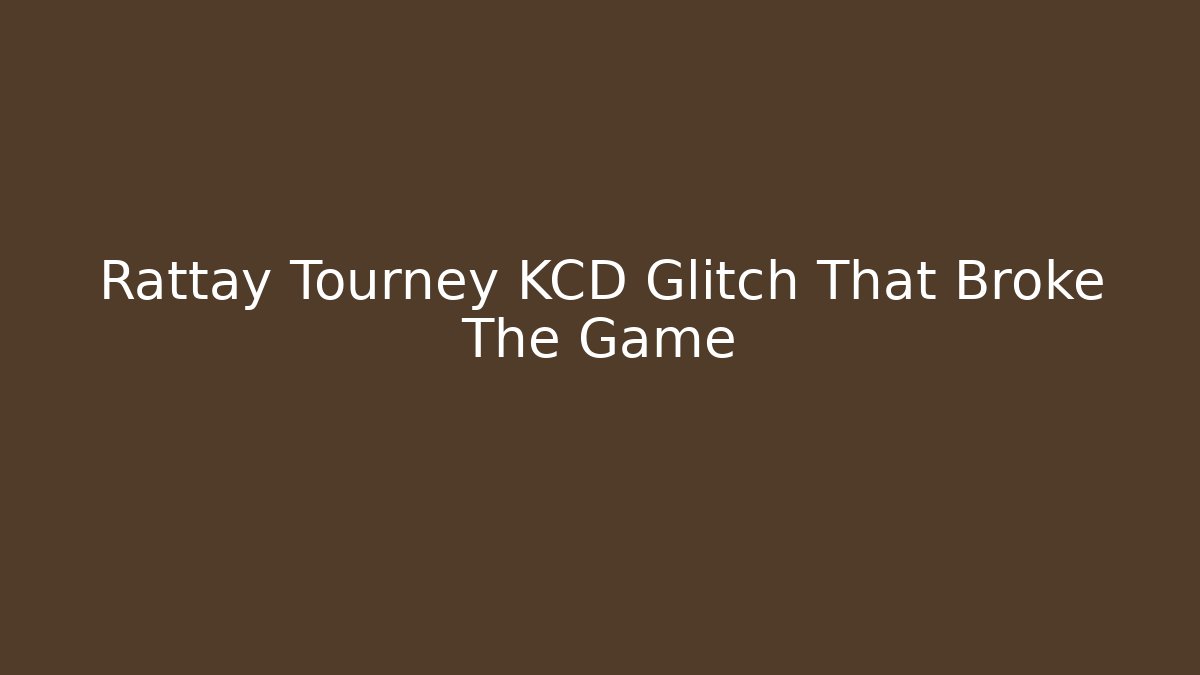 Rattay Tourney KCD Glitch That Broke The Game