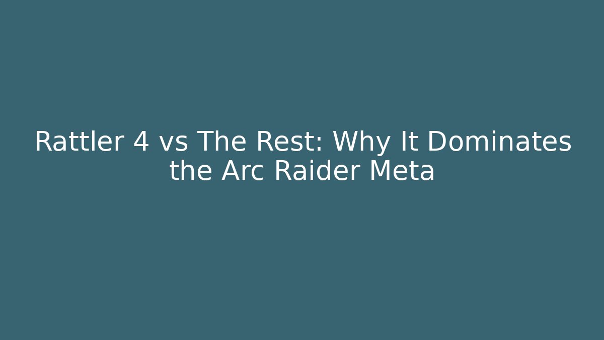 Rattler 4 vs The Rest: Why It Dominates the Arc Raider Meta