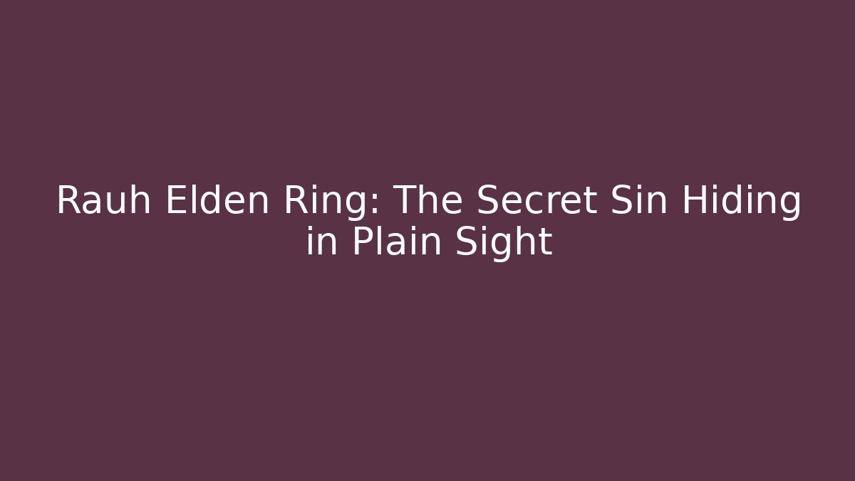 Rauh Elden Ring: The Secret Sin Hiding in Plain Sight - Create More Assets