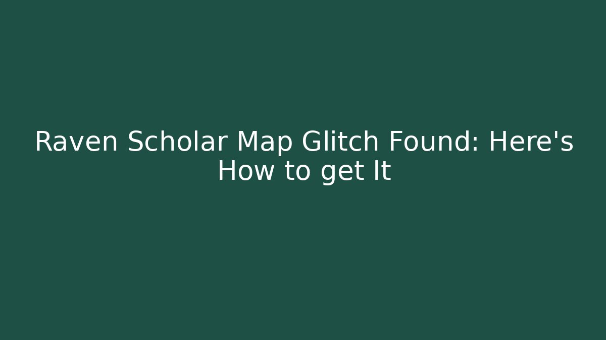 Raven Scholar Map Glitch Found: Here's How to get It