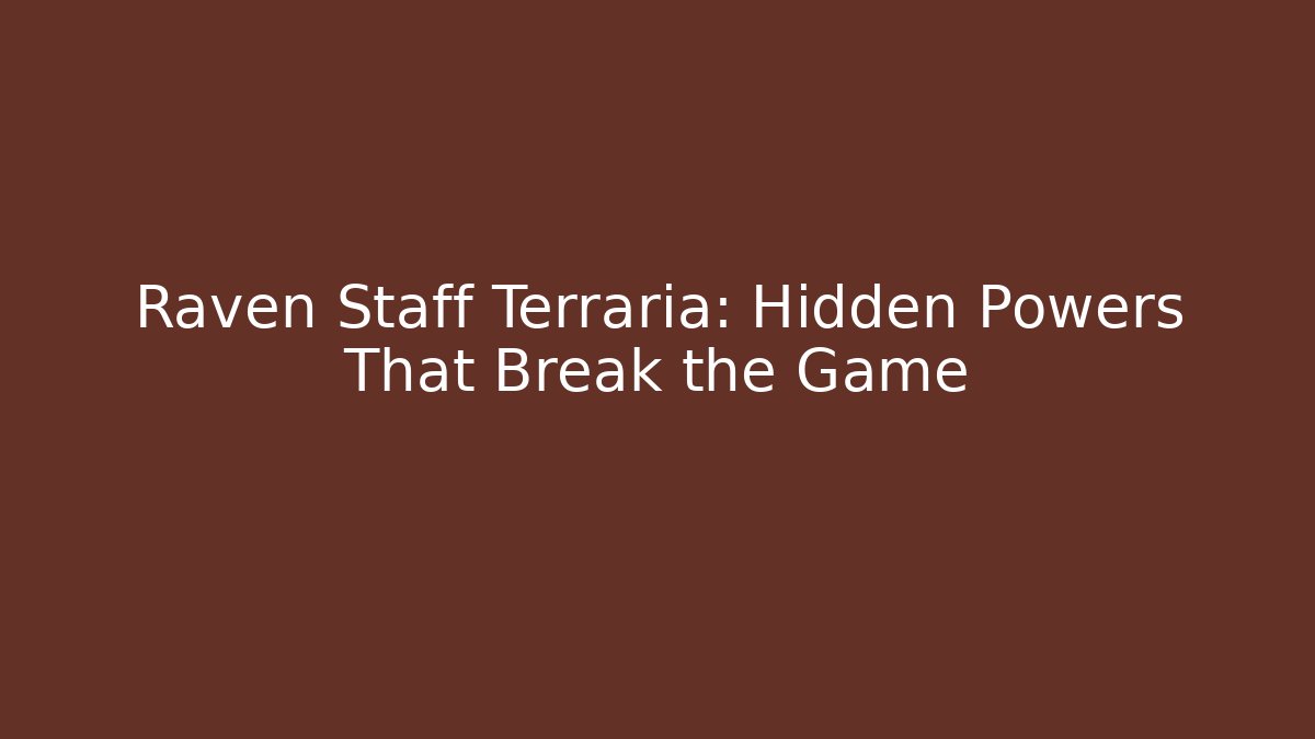 Raven Staff Terraria: Hidden Powers That Break the Game