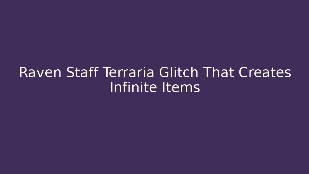 Raven Staff Terraria Glitch That Creates Infinite Items