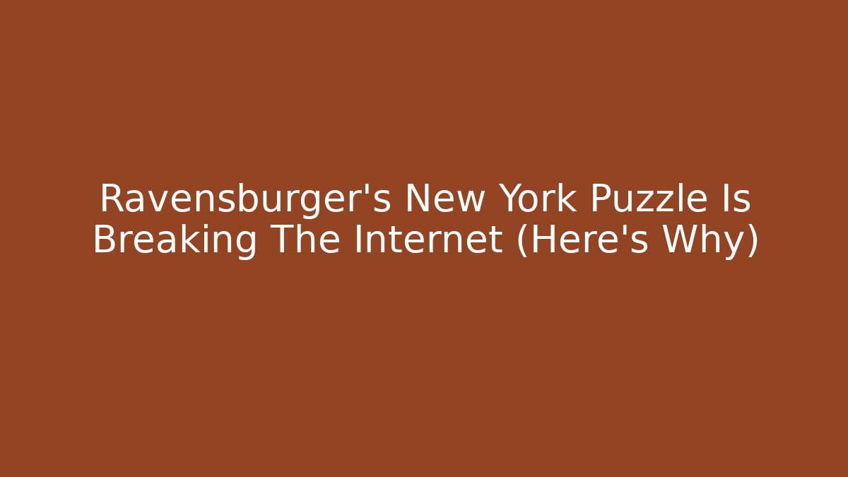 Ravensburger's New York Puzzle Is Breaking The Internet (Here's Why)