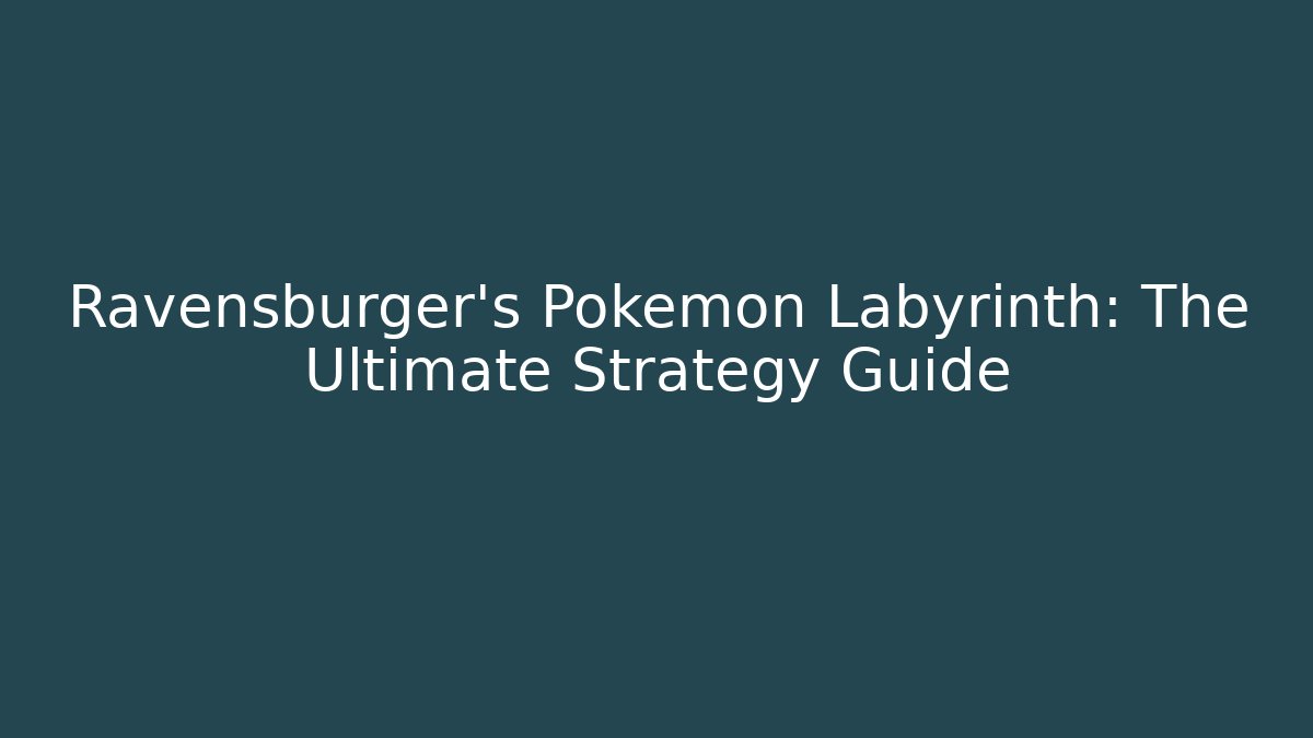 Ravensburger's Pokemon Labyrinth: The Ultimate Strategy Guide
