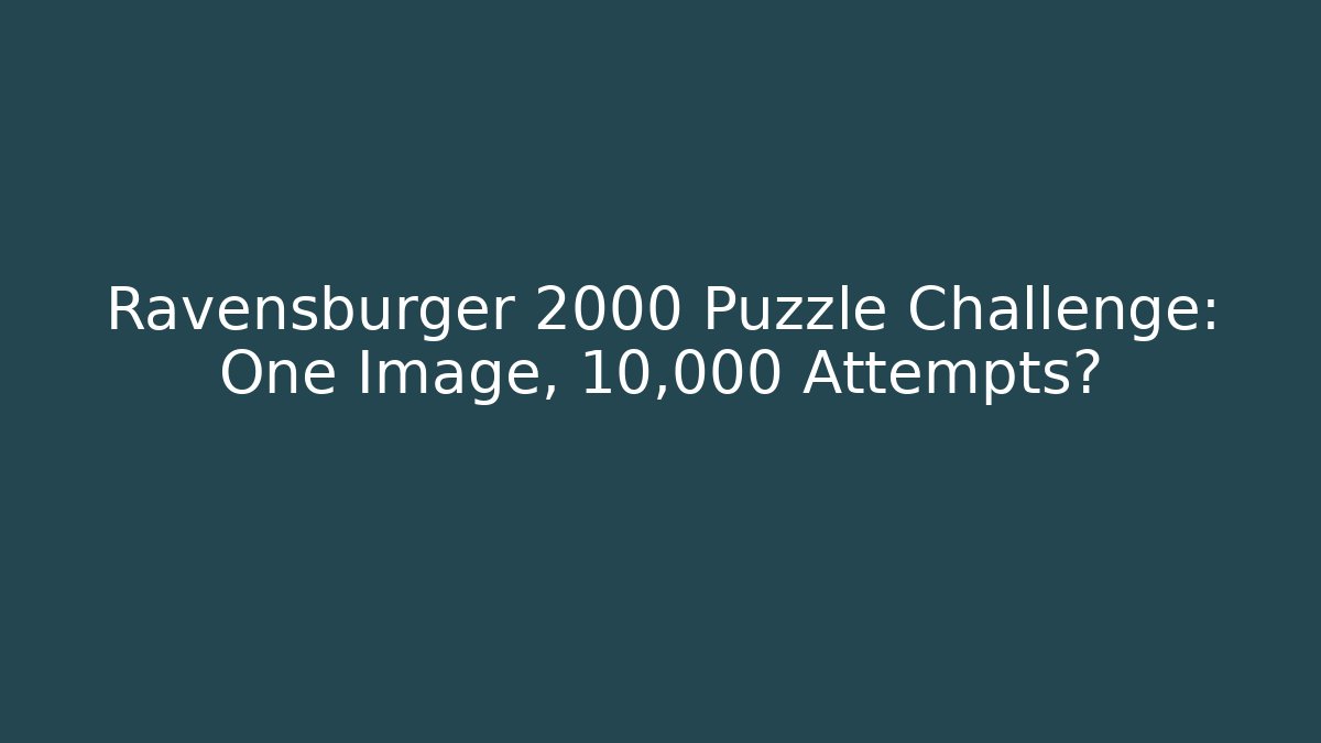 Ravensburger 2000 Puzzle Challenge: One Image, 10,000 Attempts? - Create More Assets