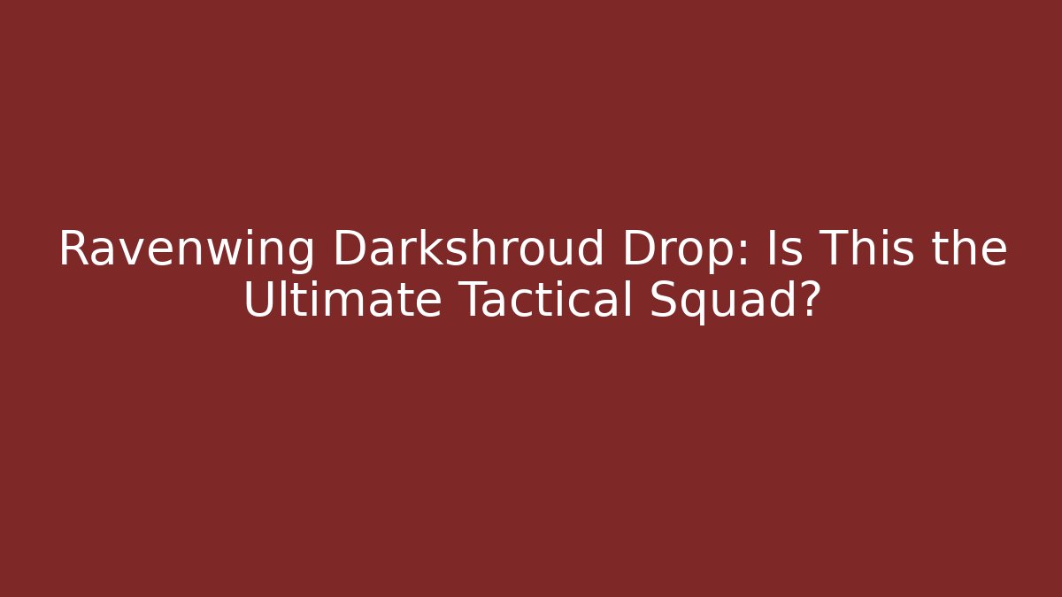 Ravenwing Darkshroud Drop: Is This the Ultimate Tactical Squad?