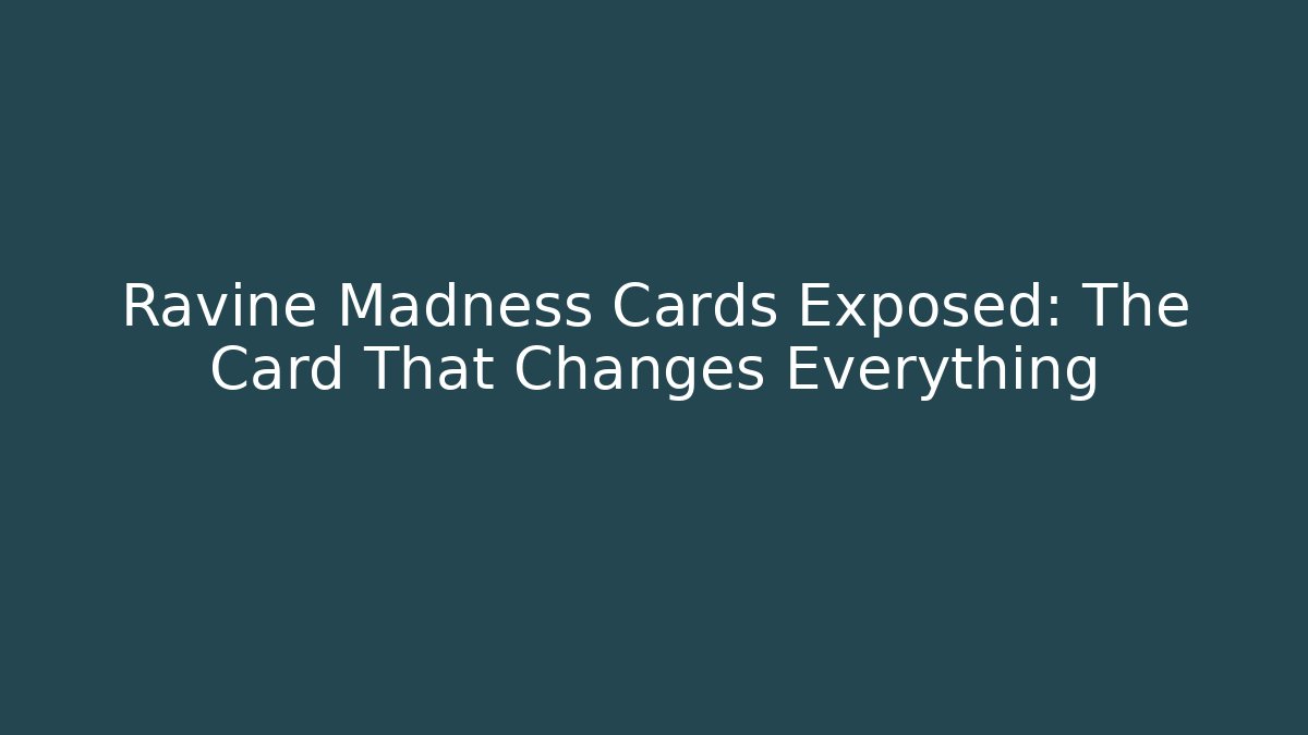 Ravine Madness Cards Exposed: The Card That Changes Everything
