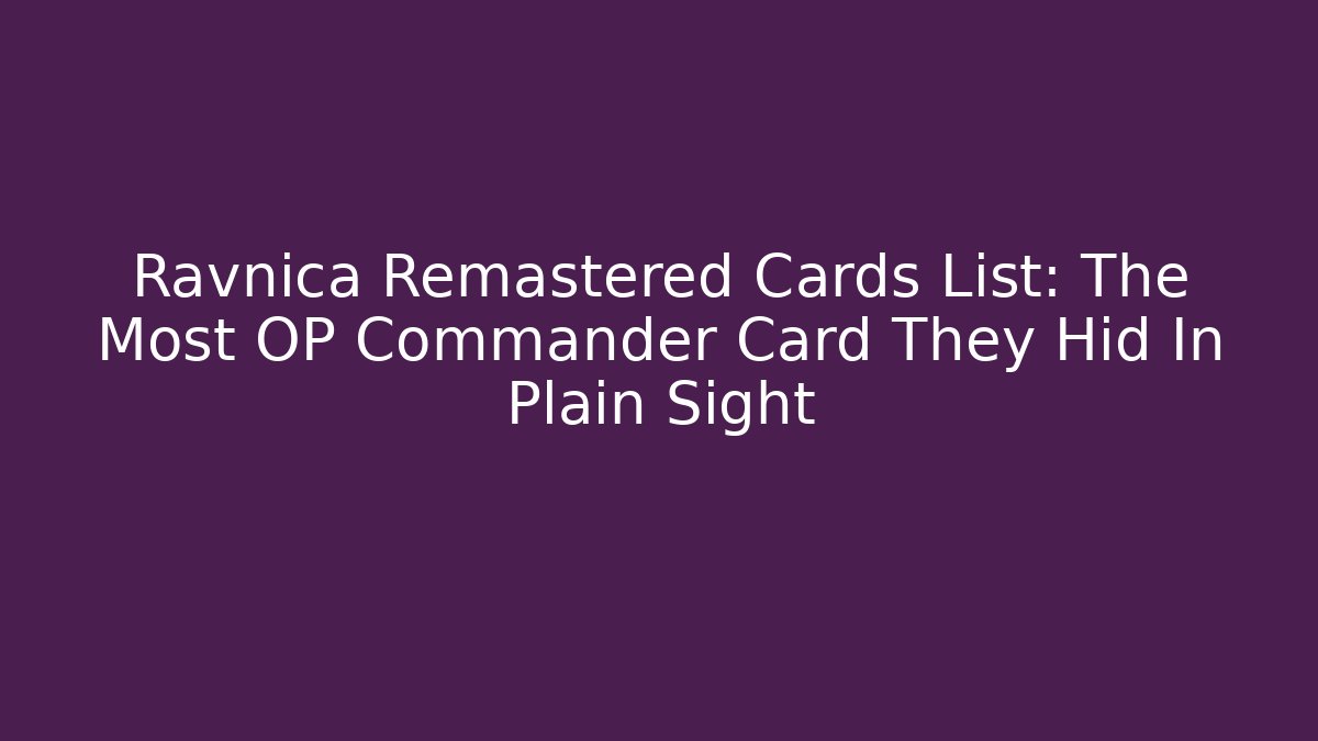Ravnica Remastered Cards List: The Most OP Commander Card They Hid In Plain Sight