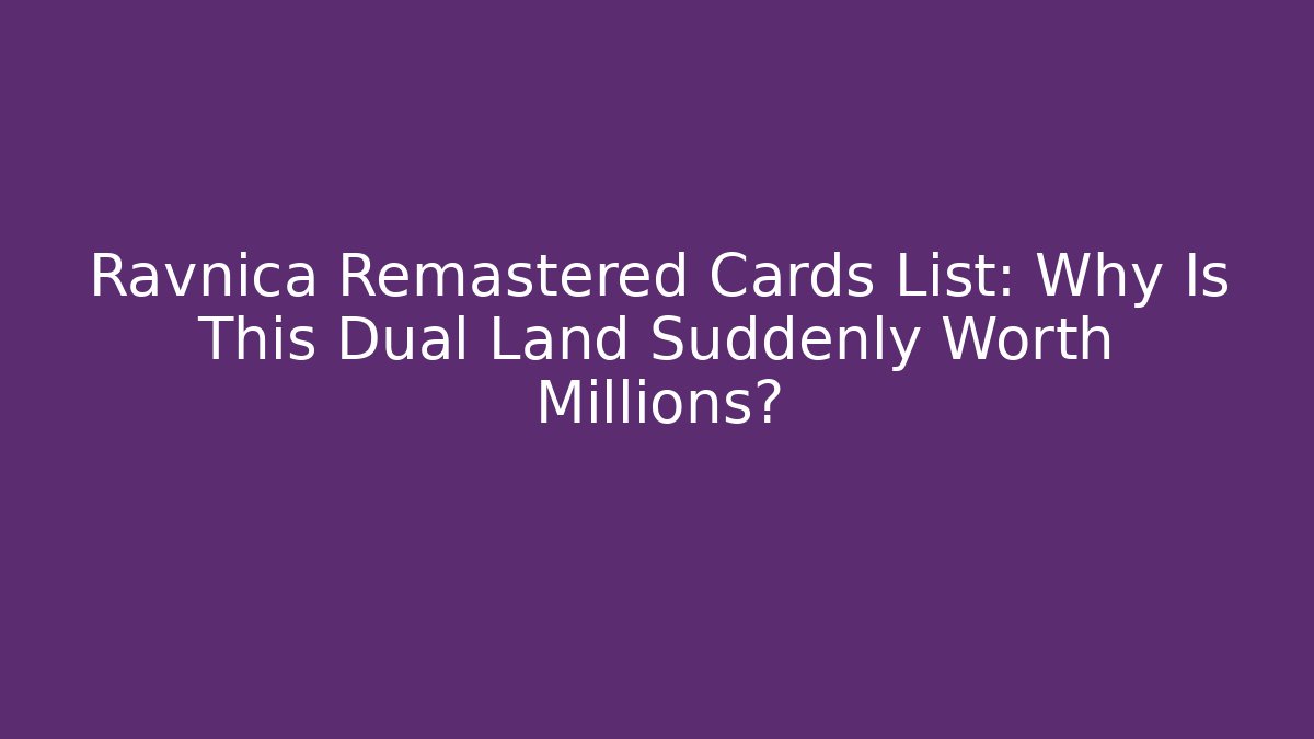 Ravnica Remastered Cards List: Why Is This Dual Land Suddenly Worth Millions?