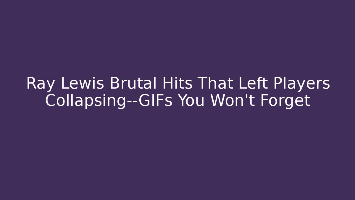 Ray Lewis Brutal Hits That Left Players Collapsing—GIFs You Won’t Forget