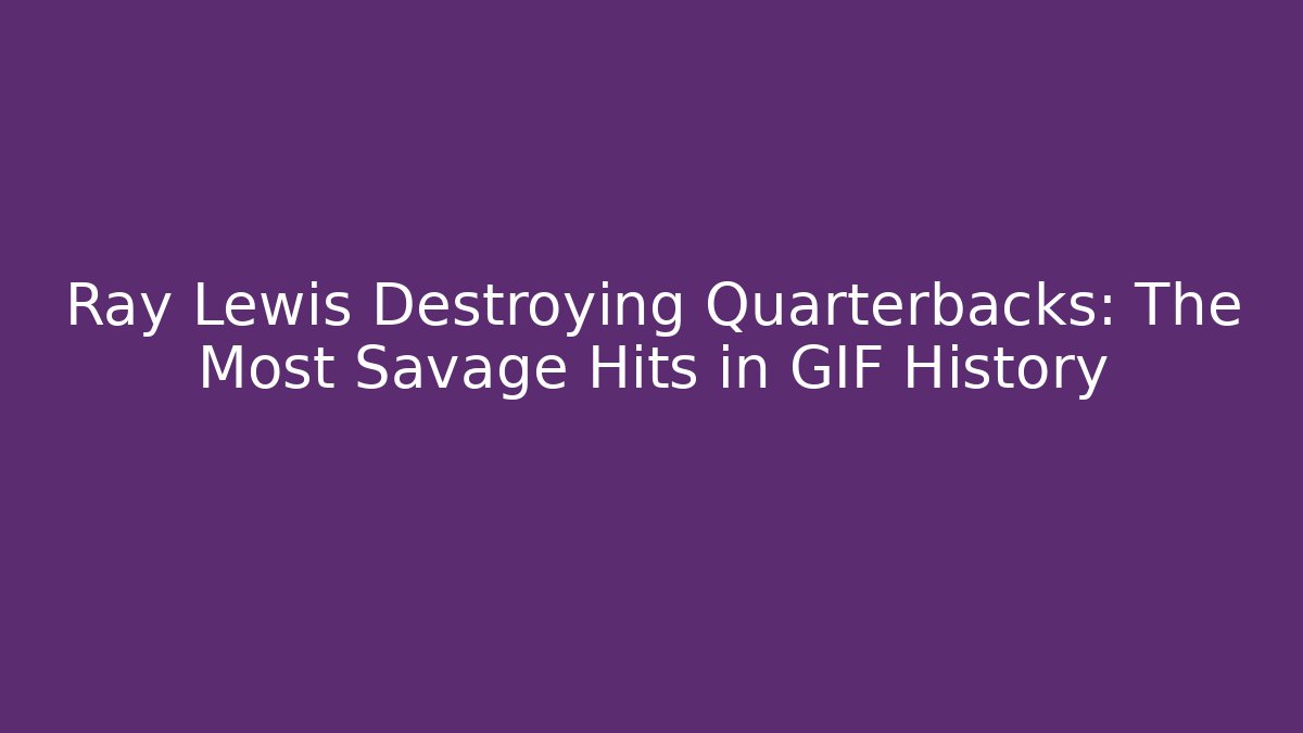 Ray Lewis Destroying Quarterbacks: The Most Savage Hits in GIF History