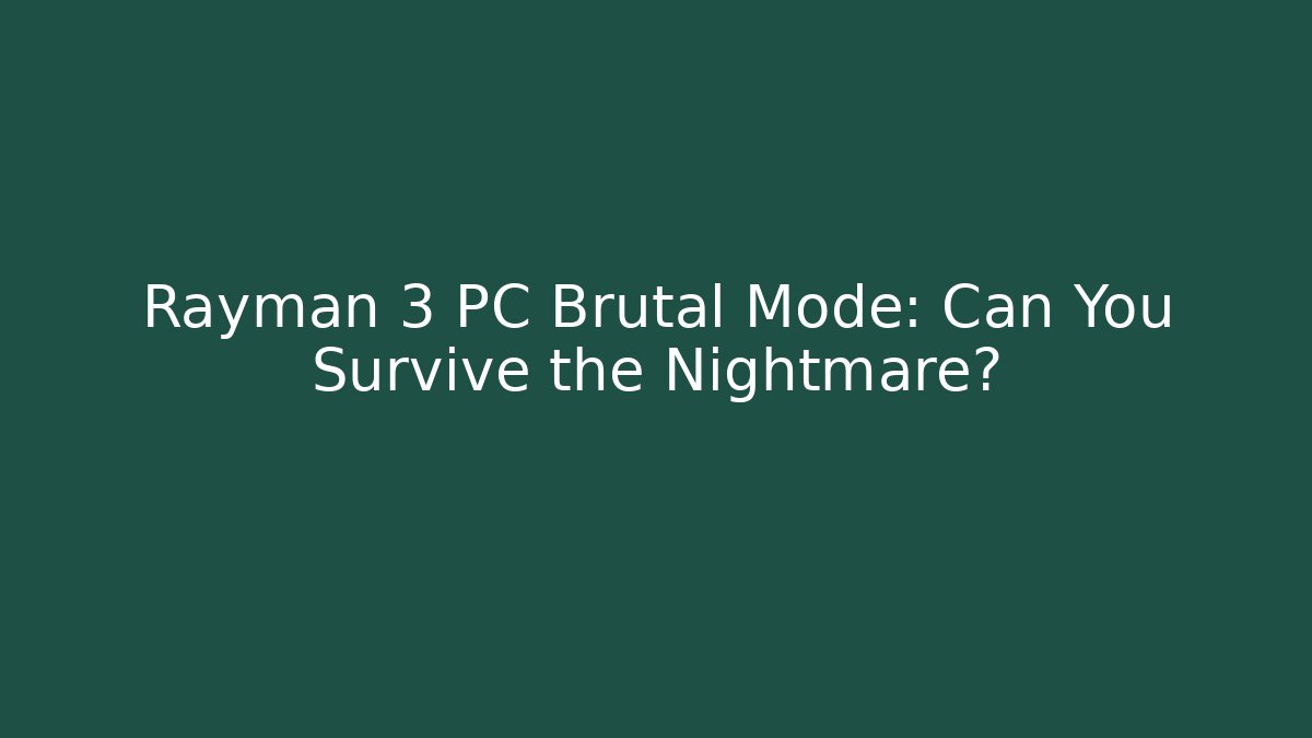 Rayman 3 PC Brutal Mode: Can You Survive the Nightmare?
