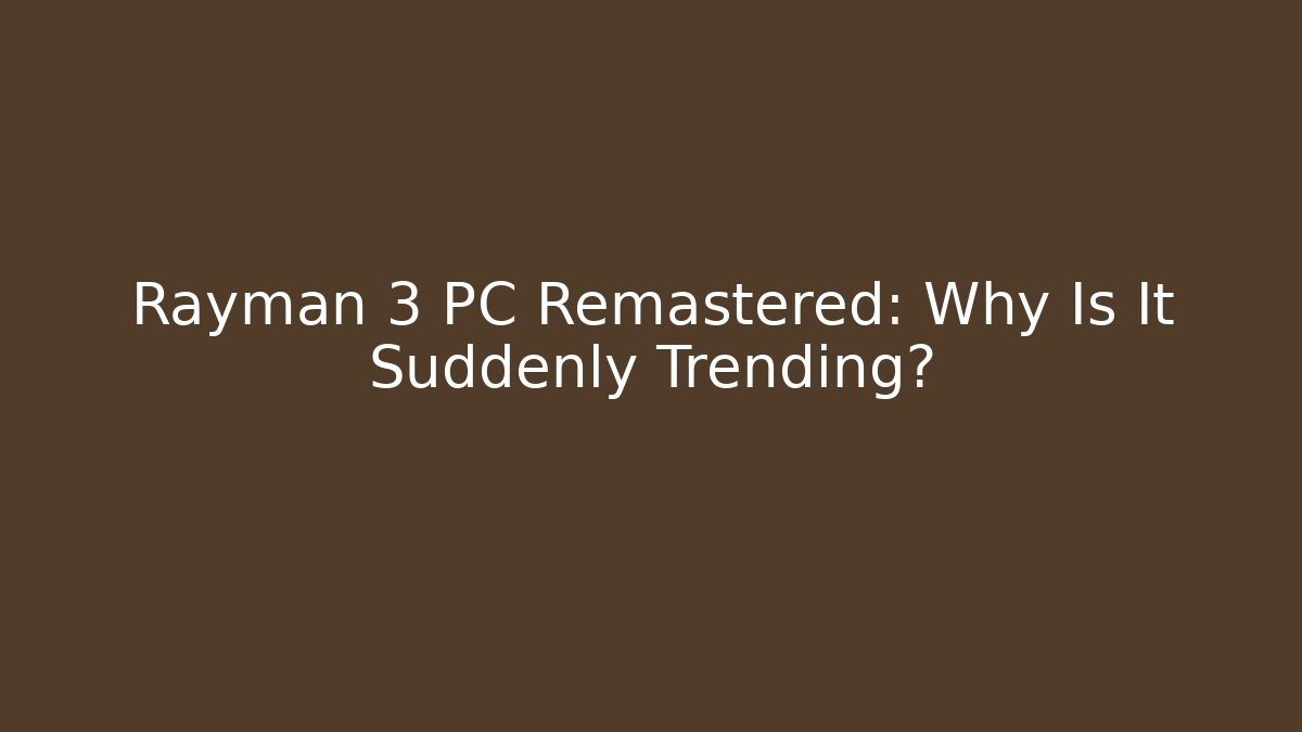 Rayman 3 PC Remastered: Why Is It Suddenly Trending?