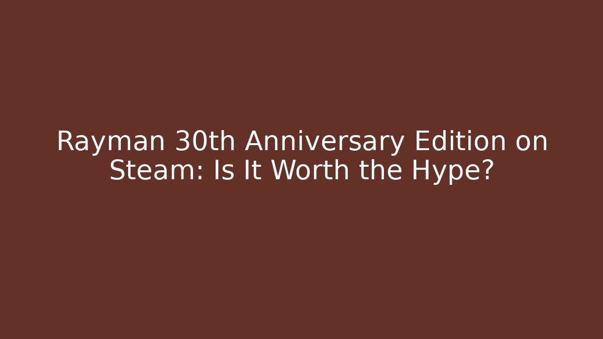 Rayman 30th Anniversary Edition on Steam: Is It Worth the Hype?