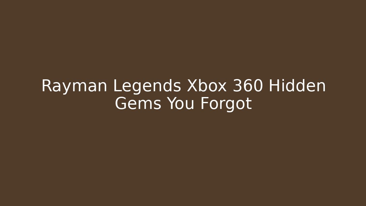 Rayman Legends Xbox 360 Hidden Gems You Forgot