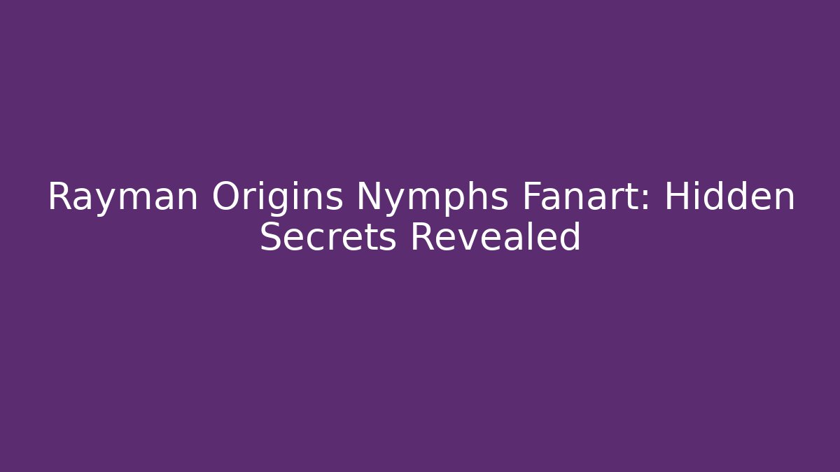 Rayman Origins Nymphs Fanart: Hidden Secrets Revealed