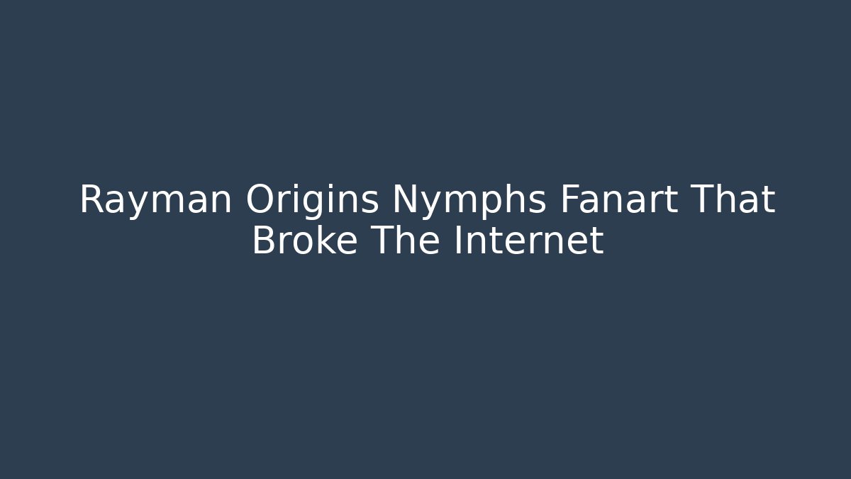 Rayman Origins Nymphs Fanart That Broke The Internet