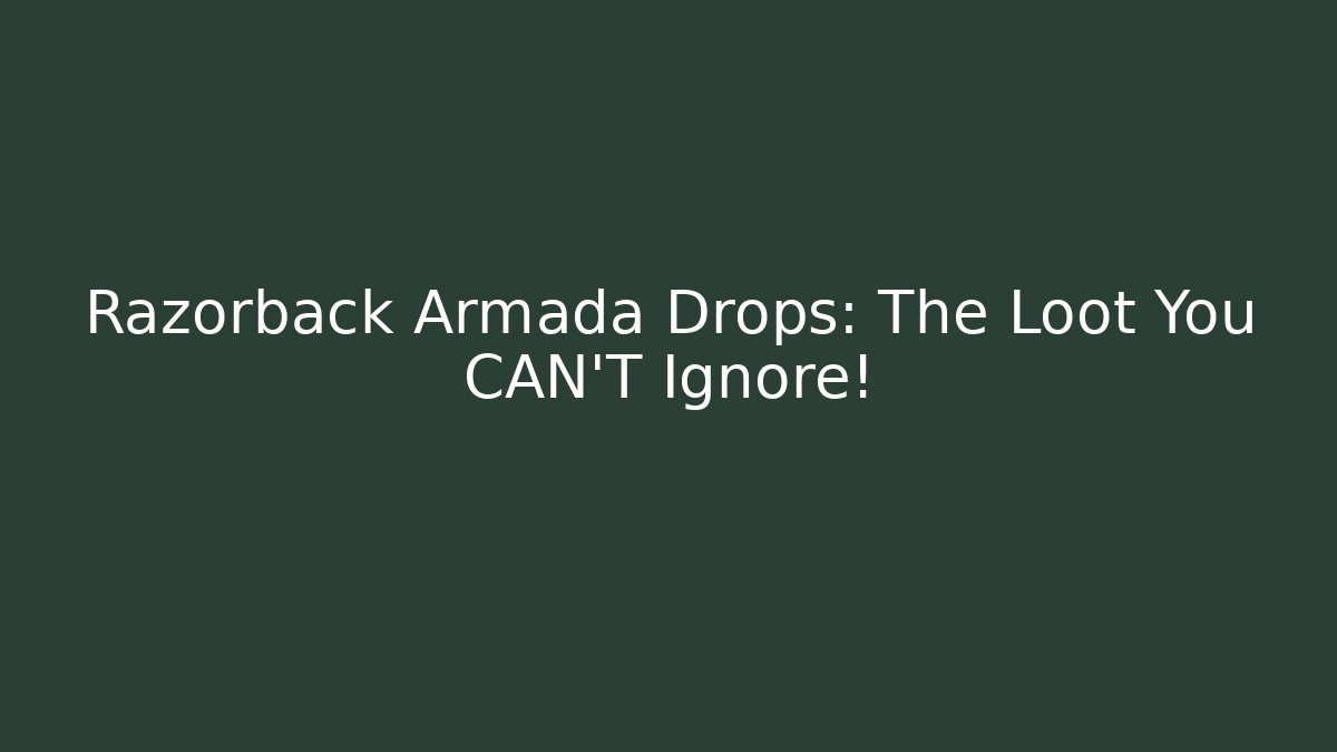 Razorback Armada Drops: The Loot You CAN'T Ignore!