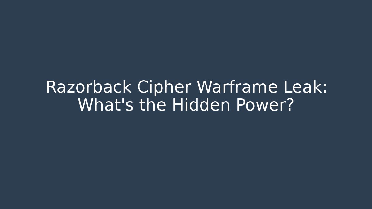 Razorback Cipher Warframe Leak: What’s the Hidden Power? - Create More Assets