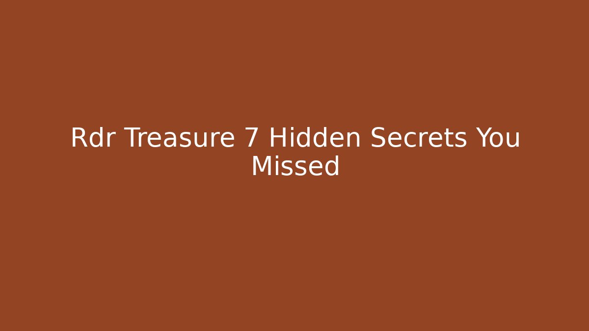 Rdr Treasure 7 Hidden Secrets You Missed