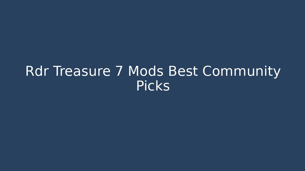 Rdr Treasure 7 Mods Best Community Picks